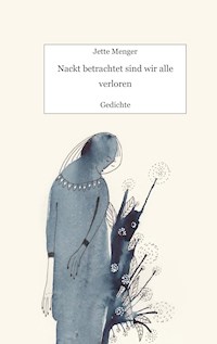 Nackt betrachtet sind wir alle verloren - Jette Menger - E-Book