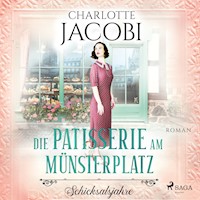 Die Patisserie am Münsterplatz – Schicksalsjahre: Roman (Die Kuchenkönigin von Straßburg 2) - Charlotte Jacobi - Hörbuch