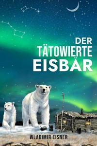 Der tätowierte Eisbär - Wladimir Eisner - E-Book