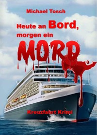 Heute an Bord, morgen ein Mord - Michael Tosch - E-Book