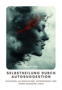 Selbstheilung durch Autosuggestion - Quentin Held - E-Book