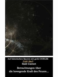 Betrachtungen über die bewegende Kraft des Feuers und die zur Entwicklung dieser Kraft geeigneten Maschinen - Gerik Chirlek - E-Book