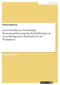 Lean Produktion. Nachhaltige Prozessoptimierung durch Einführung von Lean-Management-Methoden in der Produktion - Petra Regnery - E-Book