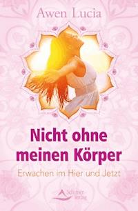 Nicht ohne meinen Körper - Awen Lucia - E-Book
