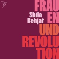 Frauen und Revolution (Ungekürzt) - Shila Behjat - Hörbuch
