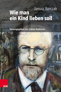 Wie man ein Kind lieben soll - Janusz Korczak - E-Book