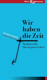 Wir haben die Zeit - Christian Schüle - E-Book