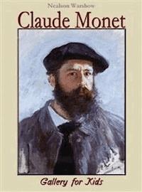 Claude Monet: Gallery for Kids - Nealson Warshow - E-Book