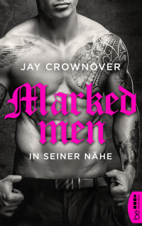 Marked Men: In seiner Nähe - Jay Crownover - E-Book