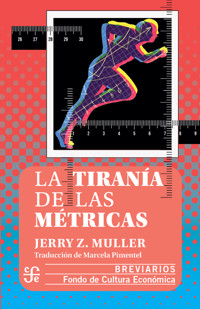 La tiranía de las métricas - Jerry Z. Muller - E-Book