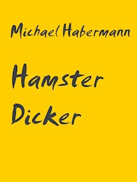 Hamster Dicker - Michael Habermann - E-Book