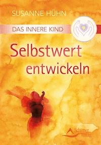 Das Innere Kind - Selbstwert entwickeln - Susanne Hühn - E-Book