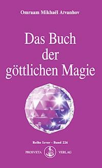 Das Buch der göttlichen Magie - Omraam Mikhaël Aïvanhov - E-Book