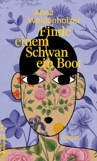 Finde einem Schwan ein Boot - Anna Weidenholzer - E-Book