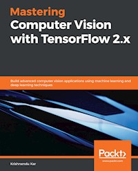 Mastering Computer Vision with TensorFlow 2.x - Krishnendu Kar - E-Book