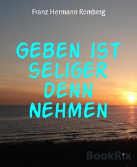 Geben ist seliger denn Nehmen - Franz Hermann Romberg - E-Book
