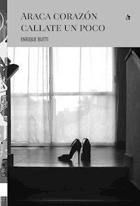 Araca corazón callate un poco - Enrique Butti - E-Book