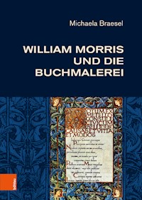 William Morris und die Buchmalerei - Michaela Braesel - E-Book