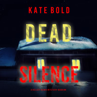 Dead Silence (A Kelsey Hawk FBI Suspense Thriller—Book Four) - Kate Bold - Hörbuch
