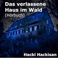 Das verlassene Haus im Wald - Hacki Hackisan - Hörbuch