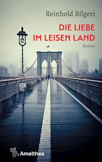 Die Liebe im leisen Land - Reinhold Bilgeri - E-Book