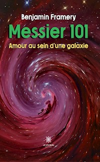 Messier 101 - Amour au sein d’une galaxie - Benjamin Framery - E-Book
