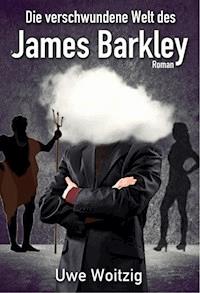 Die verschwundene Welt des James Barkley - Uwe Woitzig - E-Book