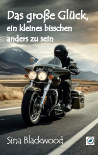 Das große Glück, ein kleines bisschen anders zu sein - Sina Blackwood - E-Book
