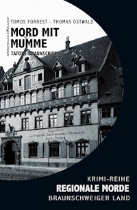 Mord mit Mumme – Tatort Braunschweig – Regionale Morde aus dem Braunschweiger Land: Krimi-Reihe - Tomos Forrest - E-Book