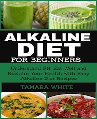 Alkaline Diet for Beginners - Tamara White - E-Book