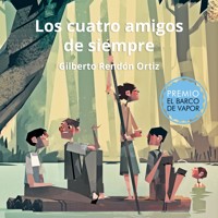 Los cuatro amigos de siempre - Gilberto Rendón Ortiz - Hörbuch