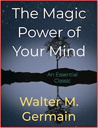 The Magic Power of Your Mind - Walter M. Germain - E-Book