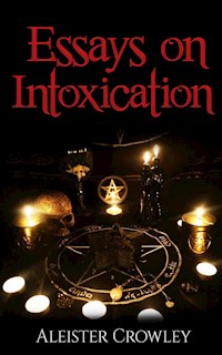 Essays On Intoxication - Aleister Crowley - E-Book