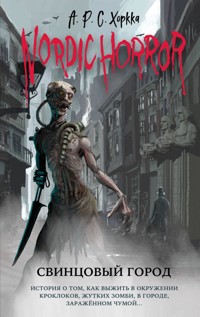 Nordic Horror. Свинцовый город - А.Р.С. Хоркка - E-Book