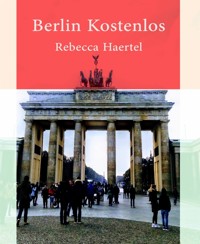 Berlin  kostenlos - Rebecca Haertel - E-Book