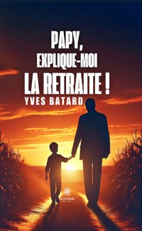Papy, explique-moi la retraite ! - Yves Batard - E-Book