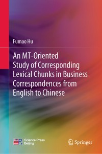 An MT-Oriented Study of Corresponding Lexical Chunks in Business Correspondences from English to Chinese - Fumao Hu - E-Book