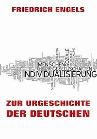 Zur Urgeschichte der Deutschen - Engels Friedrich - E-Book