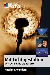 Mit Licht gestalten - Anselm F. Wunderer - E-Book