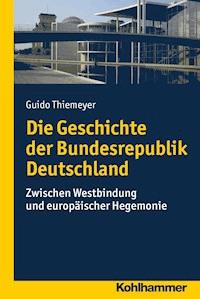 Die Geschichte der Bundesrepublik Deutschland - Guido Thiemeyer - E-Book