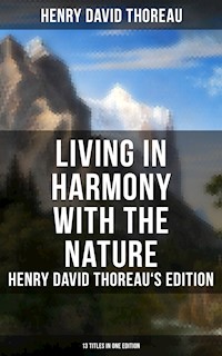 Living in Harmony with the Nature: Henry David Thoreau's Edition (13 Titles in One Edition) - Henry David Thoreau - E-Book