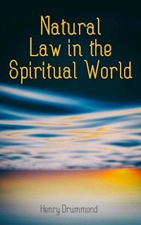 Natural Law in the Spiritual World - Henry Drummond - E-Book