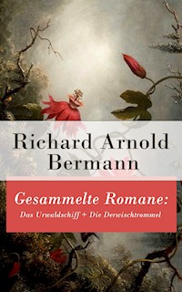 Gesammelte Romane: Das Urwaldschiff + Die Derwischtrommel - Richard Arnold Bermann - E-Book