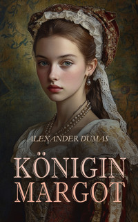 Königin Margot - Alexander Dumas - E-Book