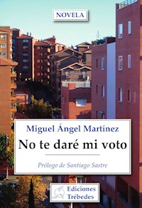 No te daré mi voto - Miguel Ángel Martinez López - E-Book