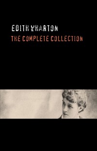 Edith Wharton: The Complete Collection - Edith Wharton - E-Book