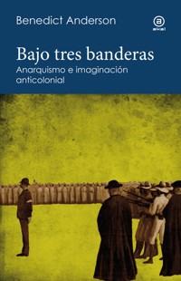 Bajo tres banderas - Benedict Anderson - E-Book