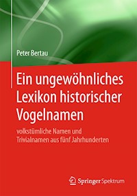 Ein ungewöhnliches Lexikon historischer Vogelnamen - Peter Bertau - E-Book