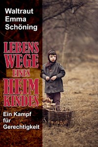 Lebenswege eines Heimkindes - Waltraut Emma Schöning - E-Book