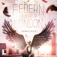 Erwachen - Federn über London, Band 1 (ungekürzt) - Sabine Schulter - Hörbuch